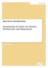 Domainrecht im Lichte von Namens-, Wettbewerbs- und Markenrecht - Grone, Marco