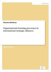 Organizational learning processes in international strategic alliances - Weitlaner, Thomas