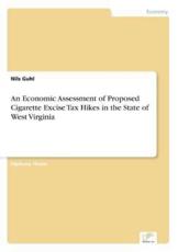 An Economic Assessment of Proposed Cigarette Excise Tax Hikes in the State of West Virginia - Guhl, Nils