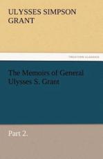 The Memoirs of General Ulysses S. Grant, Part 2. - Grant, Ulysses S.
