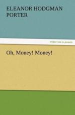 Oh, Money! Money! - Porter, Eleanor H. (Eleanor Hodgman)