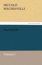 Machiavelli, Volume I - Machiavelli, Niccolo