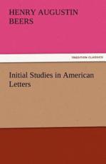 Initial Studies in American Letters - Beers, Henry A. (Henry Augustin)