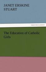 The Education of Catholic Girls - Stuart, Janet Erskine