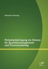 Patientenbefragung als Chance fÃ¼r QualitÃ¤tsmanagement und Praxismarketing - Hennings, Sebastian