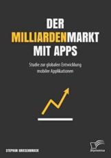 Der Milliardenmarkt mit Apps: Studie zur globalen Entwicklung mobiler Applikationen - Griesenbrock, Stephan