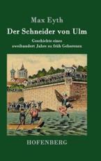 Der Schneider von Ulm:Geschichte eines zweihundert Jahre zu frÃ¼h Geborenen - Max Eyth