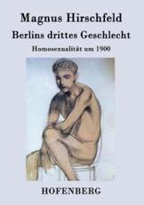 Berlins drittes Geschlecht:HomosexualitÃ¤t um 1900 - Magnus Hirschfeld
