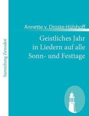 Geistliches Jahr in Liedern auf alle Sonn- und Festtage - Droste-HÃ¼lshoff, Annette v.