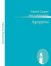 Agrippina:Trauerspiel - Lohenstein, Daniel Casper von