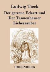 Der getreue Eckart und Der TannenhÃ¤user / Liebeszauber - Tieck, Ludwig