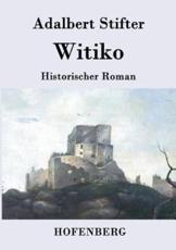 Witiko:Historischer Roman - Adalbert Stifter