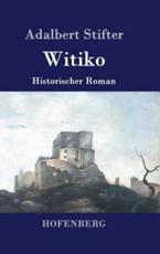 Witiko:Historischer Roman - Adalbert Stifter