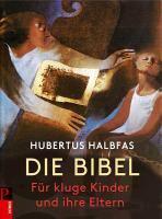 Die Bibel. FÃ¼r kluge Kinder und ihre Eltern - Halbfas, Hubertus