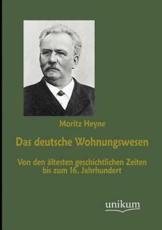 Das deutsche Wohnungswesen - Heyne, Moritz