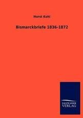 Bismarckbriefe 1836-1872 - Kohl, Horst