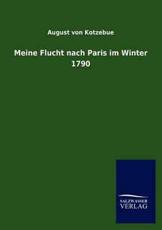 Meine Flucht Nach Paris Im Winter 1790 - Von Kotzebue, August