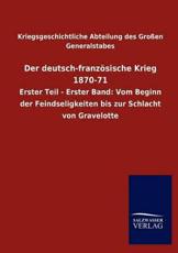 Der Deutsch-Franzosische Krieg 1870-71 - Kriegsgeschichtliche Abteilung Des Gross