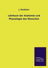 Lehrbuch der Anatomie und Physiologie des Menschen - DeubÃ¼ser, J.