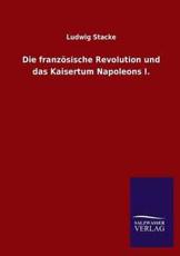 Die Franzosische Revolution Und Das Kaisertum Napoleons I. - Stacke, Ludwig