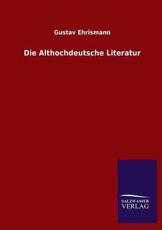 Die Althochdeutsche Literatur - Ehrismann, Gustav