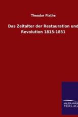 Das Zeitalter Der Restauration Und Revolution 1815-1851 - Theodor Flathe