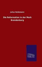 Die Reformation in der Mark Brandenburg - Heidemann, Julius