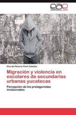 Migracion y Violencia En Escolares de Secundarias Urbanas Yucatecas - Pech Ceballos, Elsa Del Rosario