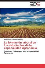 La Formacion Laboral En Los Estudiantes de La Especialidad Agronomia - Thompson Zulueta, Daniel Tiofilo