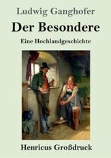 Der Besondere (GroÃŸdruck):Eine Hochlandgeschichte - Ganghofer, Ludwig