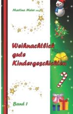 Weihnachtlich gute Kindergeschichten: Band 1 - Meier, Martina