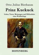 Prinz Kuckuck:Leben, Taten, Meinungen und HÃ¶llenfahrt eines WollÃ¼stlings - Otto Julius Bierbaum