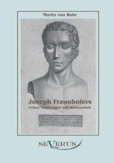 Joseph Fraunhofers Leben, Leistungen und Wirksamkeit - Rohr, Moritz von