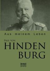 Paul von Hindenburg: Aus meinem Leben - Hindenburg, Paul von