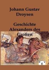 Geschichte Alexanders des GroÃŸen - Droysen, Johann Gustav