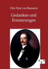 Gedanken und Erinnerungen - von Bismarck, Otto FÃ¼rst