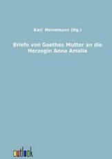 Briefe von Goethes Mutter an die Herzogin Anna Amalia - Heinemann, Karl