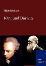 Kant und Darwin - Schultze, Fritz