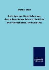 BeitrÃ¤ge zur Geschichte der deutschen Hanse bis um die Mitte des fÃ¼nfzehnten Jahrhunderts - Stein, Walther