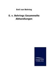 E. v. Behrings Gesammelte Abhandlungen - Behring, Emil von