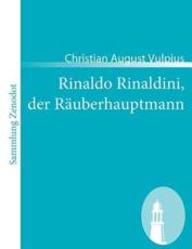 Rinaldo Rinaldini, der RÃ¤uberhauptmann:Romantische Geschichte - Vulpius, Christian August