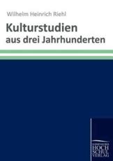Kulturstudien aus drei Jahrhunderten - Riehl, Wilhelm Heinrich
