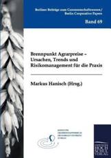 Brennpunkt Agrarpreise - Ursachen, Trends Und Risikomanagement Fur Die Praxis - Markus Hanisch