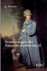 Erinnerungen der Kaiserin Katharina II. - Kuntze, G.
