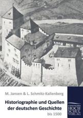 Historiographie und Quellen der deutschen Geschichte bis 1500 - Jansen, M.
