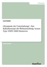 Olympiade der Unterhaltung? - Das Kulturkonzept der Weltausstellung 'neuen Typs' EXPO 2000 Hannover - Radke, Cord