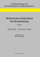Historisches Ortslexikon fÃ¼r Brandenburg, Teil X, JÃ¼terbog-Luckenwalde Peter P. Rohrlach Author