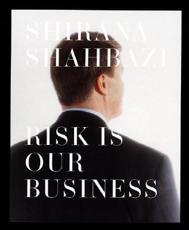 Risk Is Our Business - Shirana Shahbazi