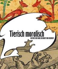 Tierisch Moralisch. Die Welt Der Fabel in Orient Und Okzident - Mamoun Fansa (editor)