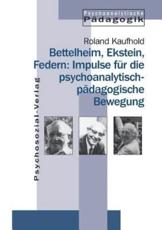 Bettelheim, Ekstein, Federn: Impulse fÃ¼r die psychoanalytisch-pÃ¤dagogische Bewegung - Kaufhold, Roland